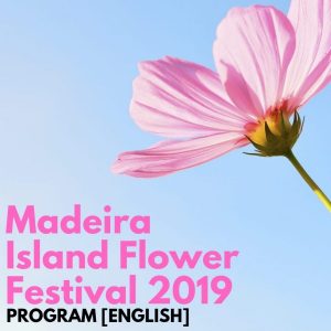 Flower Festivals Worldwide: Madeira Island, Portugal. Flower Festival Program 2019 in English